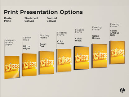 Print presentation options featuring the 3D cheese word art. Choose from poster stretched or framed canvas in various colors. Find the perfect kitchen dining wall art. A unique gift for cheese lovers and eclectic art collectors.