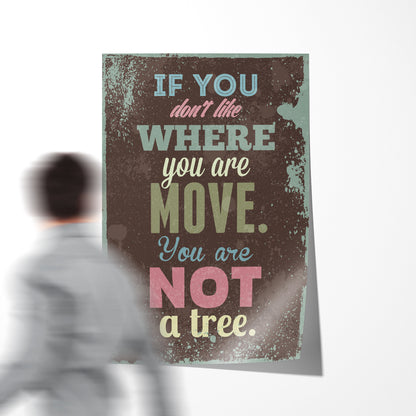 If You Don't Like Where You Are Move You Are Not A Tree Motivational Quote Posters-Vertical Posters NOT FRAMED-CetArt-8″x10″ inches-CetArt
