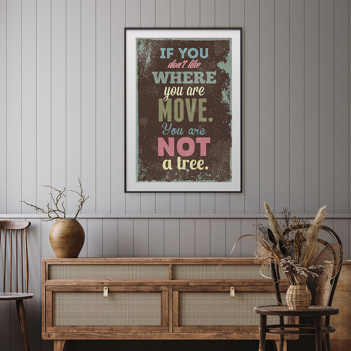 If You Don't Like Where You Are Move You Are Not A Tree Motivational Quote Posters-Vertical Posters NOT FRAMED-CetArt-8″x10″ inches-CetArt