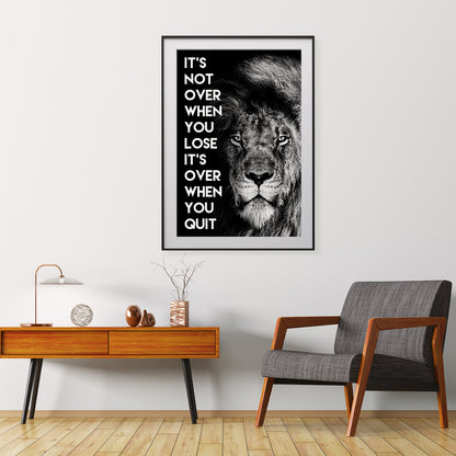 It`s Not Over When You Lose It`s Over When You Quit Lion Motivational Quote Poster-Vertical Posters NOT FRAMED-CetArt-8″x10″ inches-CetArt